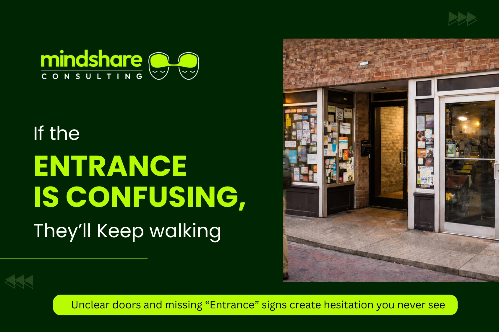 Confusing storefront entrance with unclear doors and no “Entrance” sign making people keep walking